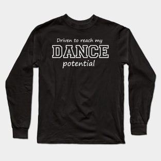 Driven to Reach My Dance Potential Long Sleeve T-Shirt